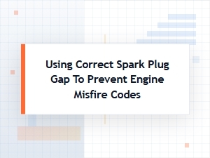 Prevent Engine Misfire Codes with Proper Spark Plug Gap