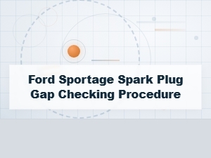 Essential Steps for Checking Ford Spark Plug Gap