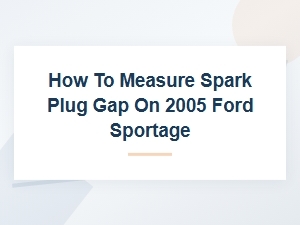 Measuring Spark Plug Gap on a Ford Sportage