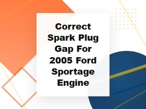 Setting the Correct Spark Plug Gap for a Ford Sportage Engine