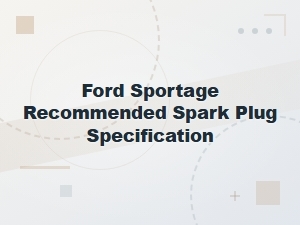 Ford Sportage Spark Plug Specifications & Installation Guide