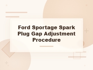 Spark Plug Gap Adjustment for Ford Sportage