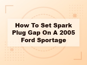 How to Set Spark Plug Gap on a Ford Sportage