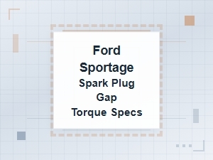 Ford Sportage Spark Plug Gap and Torque Specifications